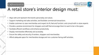 A retail store’s interior design must:
• Align with and represent the brand’s personality and values.
• Support marketing ...