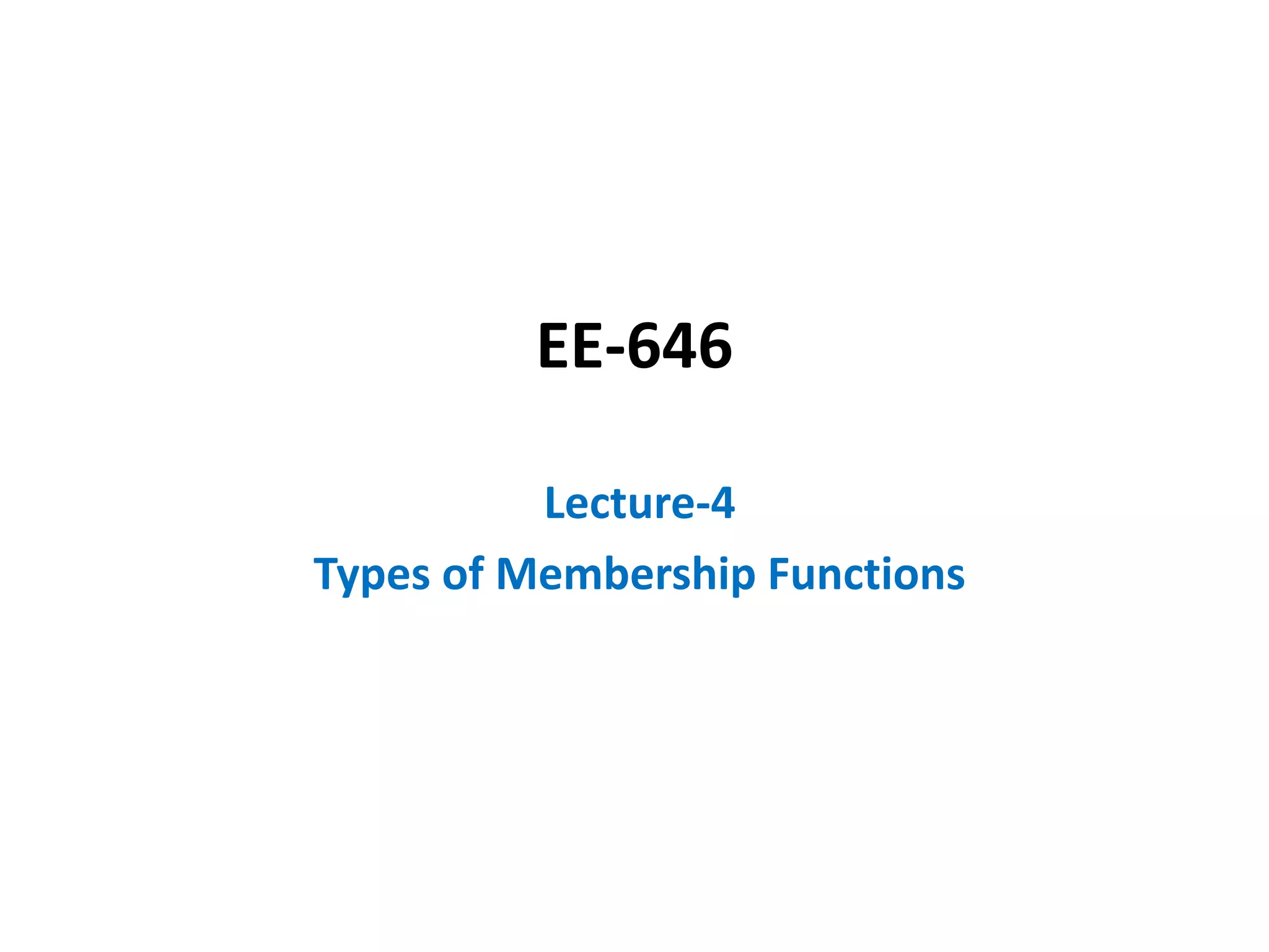 EE-646
Lecture-4
Types of Membership Functions
 