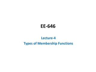 EE-646
Lecture-4
Types of Membership Functions
 