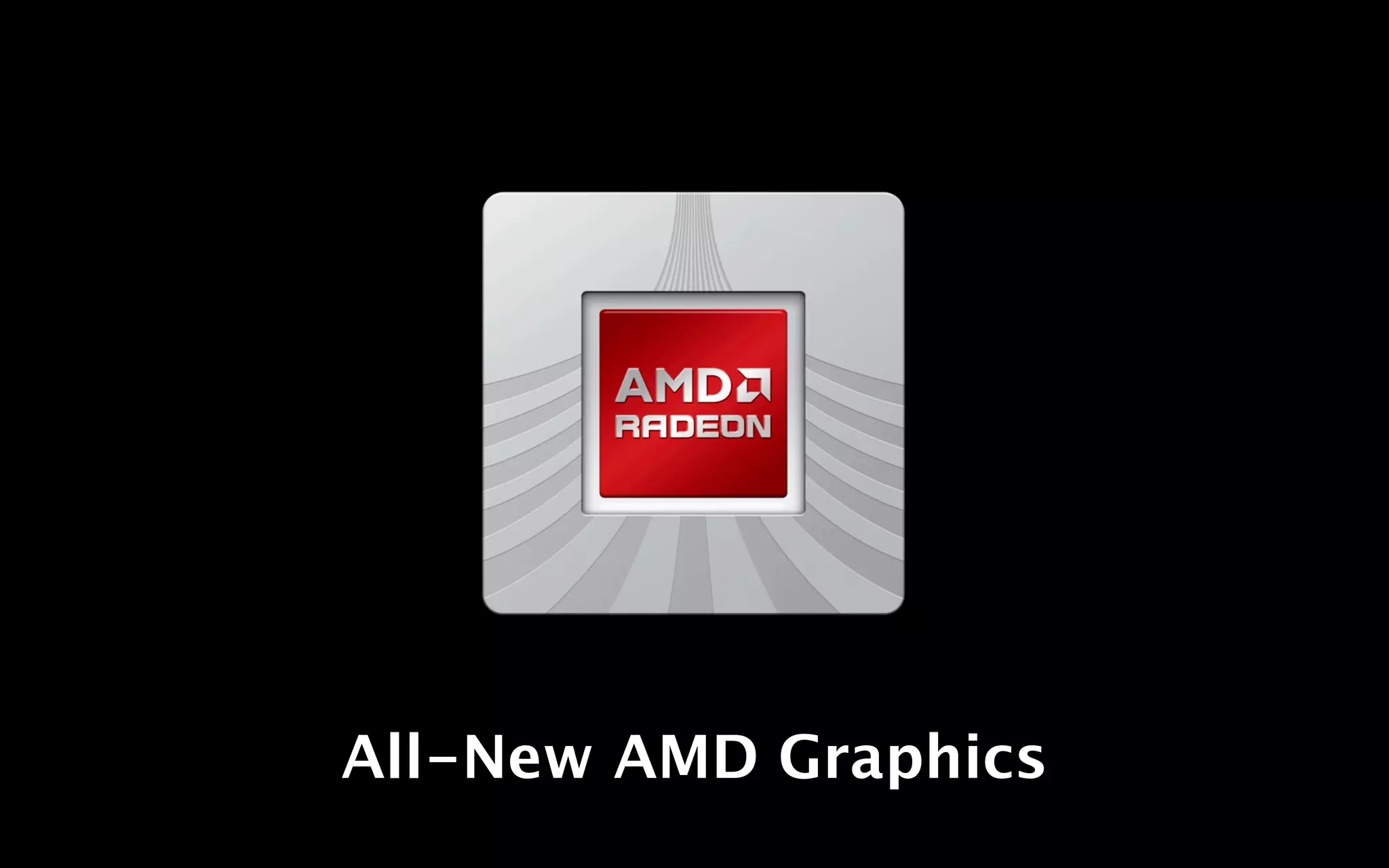 All-New AMD Graphics
 