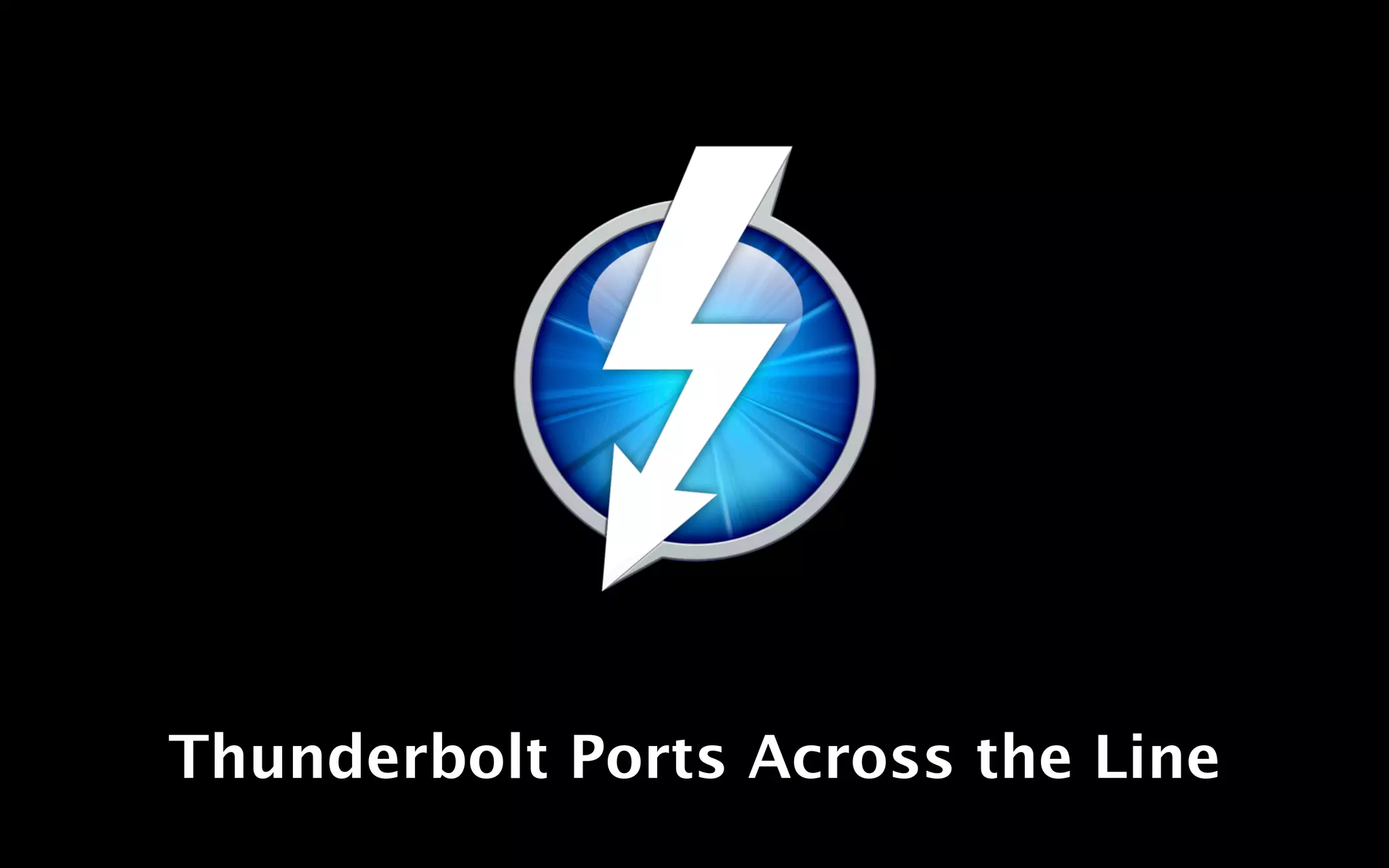 Thunderbolt Ports Across the Line
 