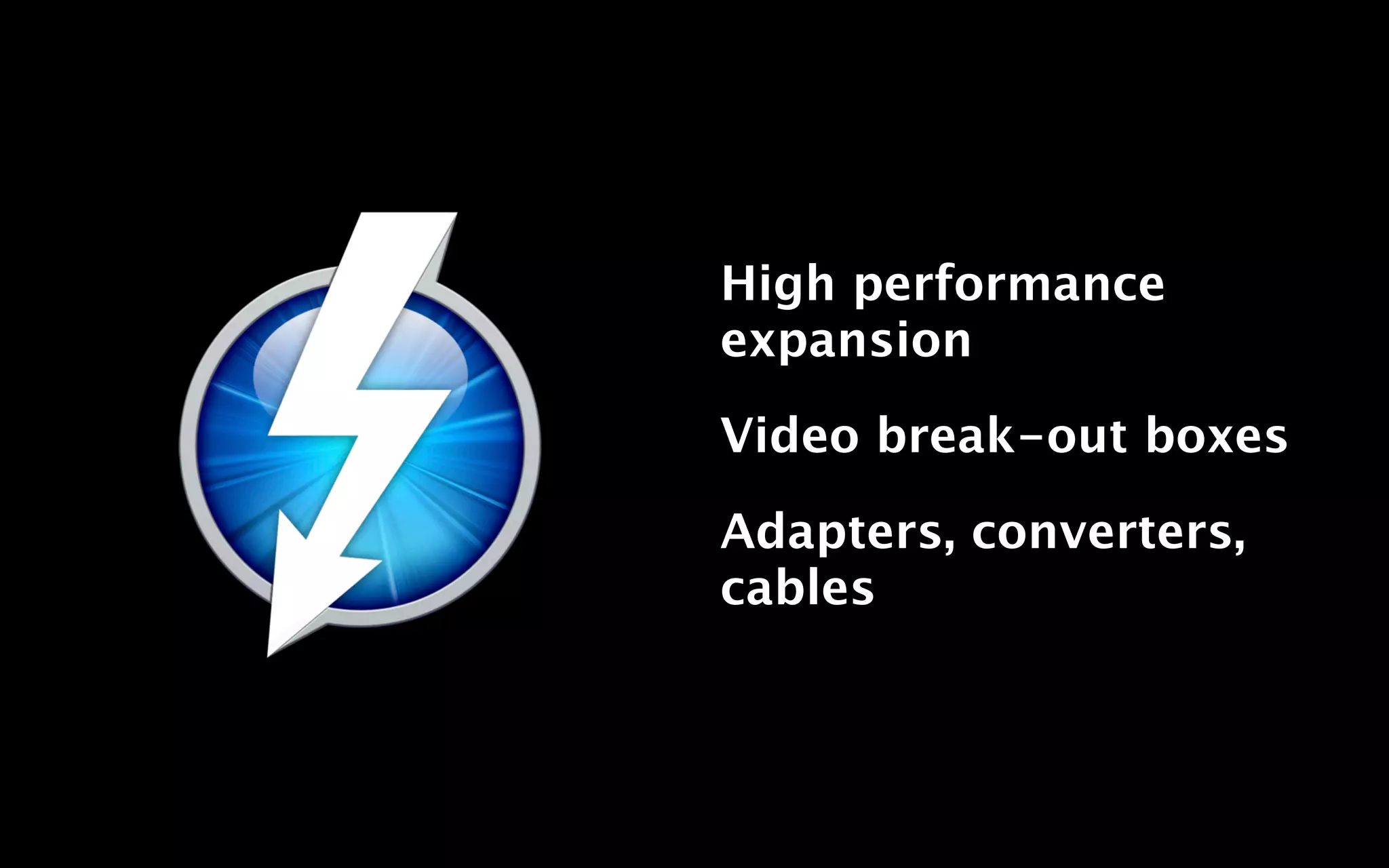 High performance
expansion

Video break-out boxes

Adapters, converters,
cables
 