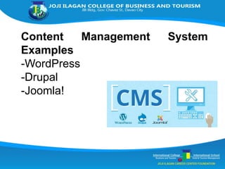 Content Management System
Examples
-WordPress
-Drupal
-Joomla!
 