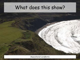 What does this show?
Depositional Landforms
 