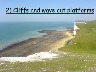 2) Cliffs and wave cut platforms
 