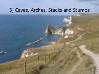3) Caves, Arches, Stacks and Stumps
 