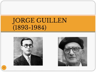 JORGE GUILLEN
(1893-1984)
1
 