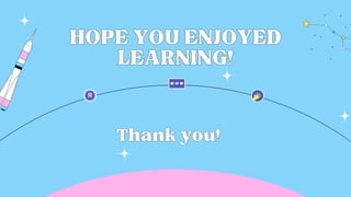 HOPEYOUENJOYED
HOPEYOUENJOYED
LEARNING!
LEARNING!
Thankyou!
Thankyou!
 