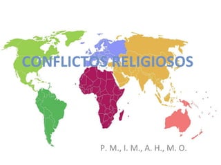P. M., I. M., A. H., M. O.
CONFLICTOS RELIGIOSOS
 