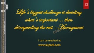 Life's biggest challenge is deciding
what's important ... then
disregarding the rest - Anonymous
I can be reached at
www.s...