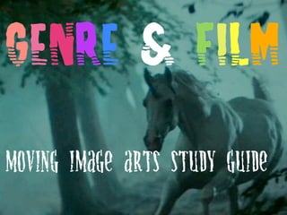 genre & film
moving image arts study guide
 