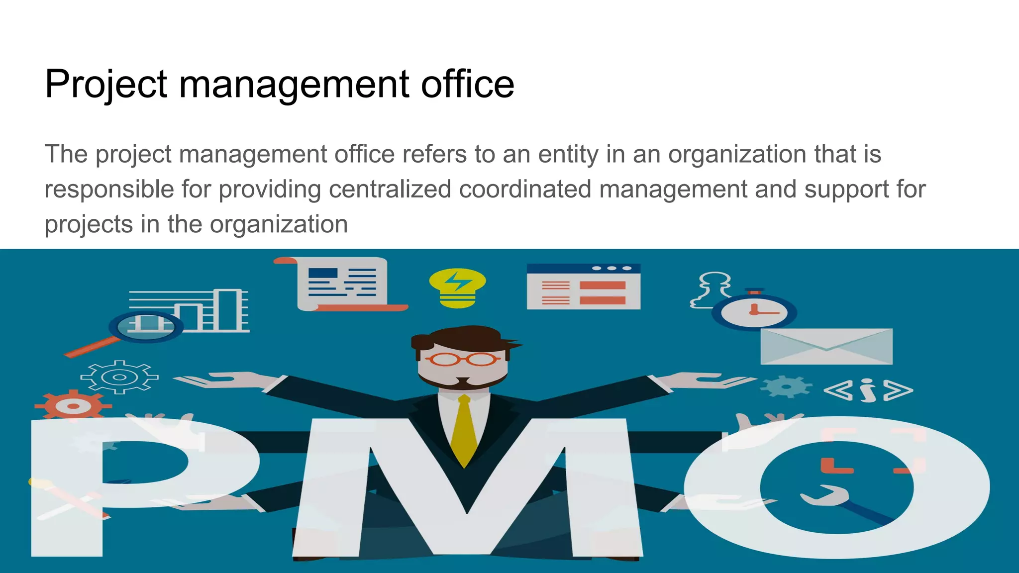 Project Management (CAPM) - The Framework
Mohammad Tawfik
#WikiCourses
http://WikiCourses.WikiSpaces.com
Project management office
The project management office refers to an entity in an organization that is
responsible for providing centralized coordinated management and support for
projects in the organization
 