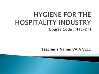 Course Code : HTL-211
Teacher’s Name: VAIA VELLI
 