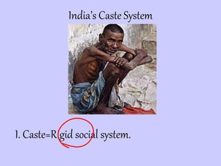 India’s Caste System
I. Caste=Rigid social system.
 