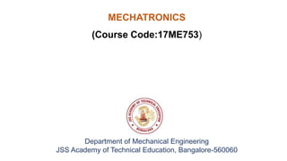 Department of Mechanical Engineering
JSS Academy of Technical Education, Bangalore-560060
MECHATRONICS
(Course Code:17ME753)
 