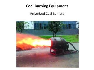 Coal Burning Equipment
Pulverized Coal Burners
 