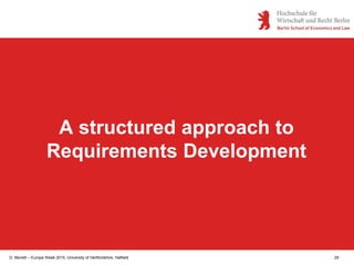 D. Monett – Europe Week 2015, University of Hertfordshire, Hatfield 29
A structured approach to
Requirements Development
 