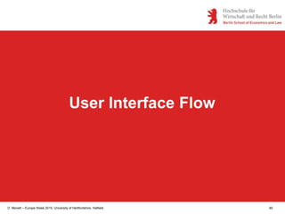 D. Monett – Europe Week 2015, University of Hertfordshire, Hatfield 90
User Interface Flow
 