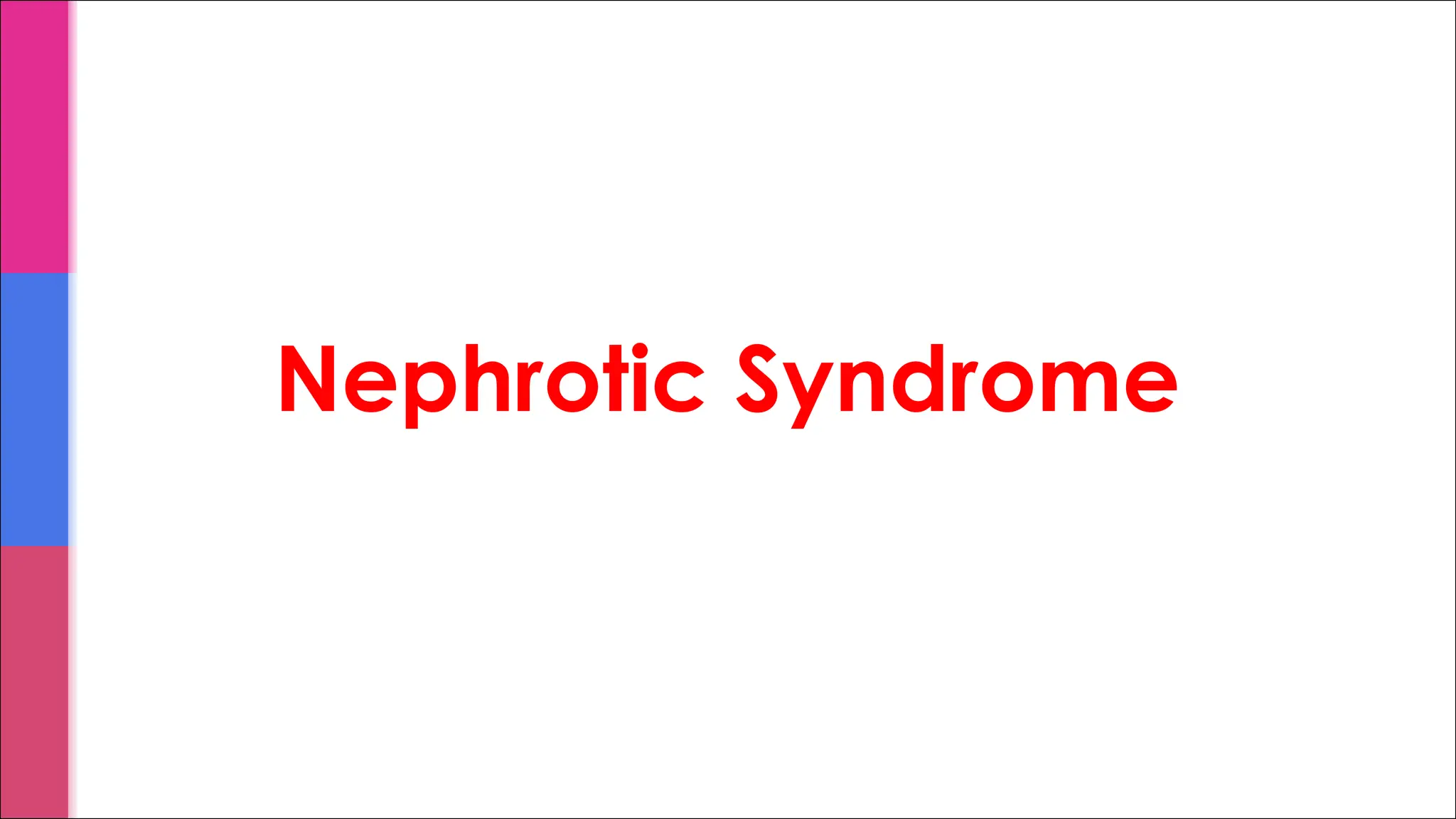 Nephrotic Syndrome
 