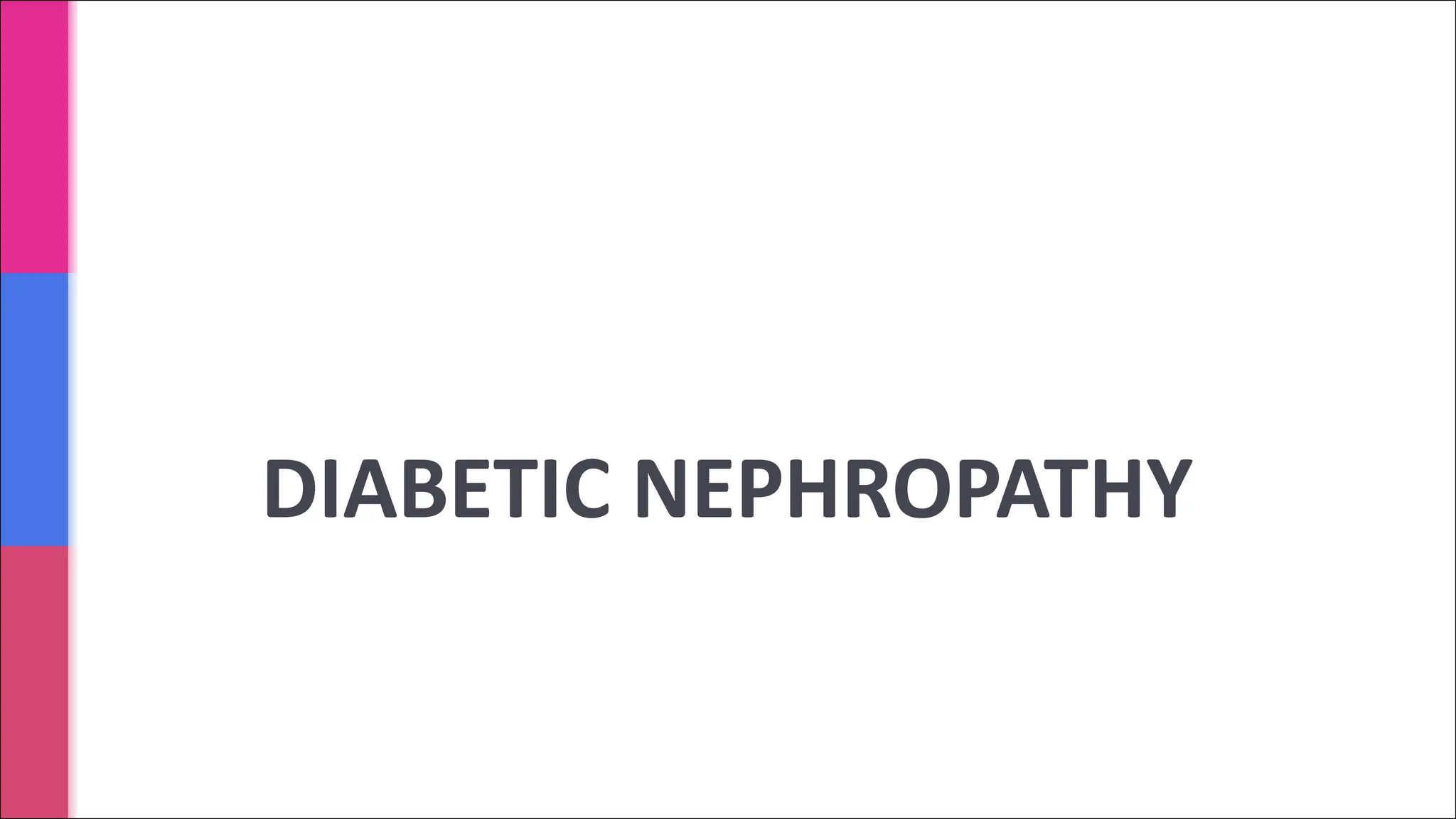 DIABETIC NEPHROPATHY
 