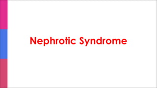 Nephrotic Syndrome
 