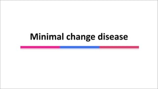 Minimal change disease
 