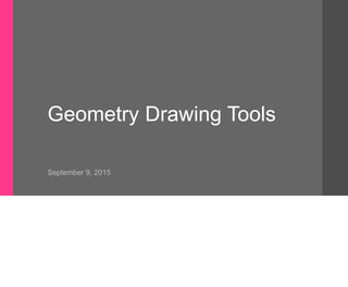 Geometry Drawing Tools
September 9, 2015
 
