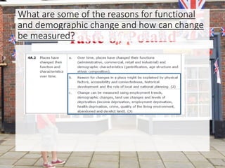What are some of the reasons for functional
and demographic change and how can change
be measured?
 