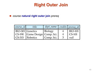 Right Outer Join
 course natural right outer join prereq
43
 