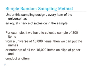 Simple Random Sampling Method
Under this sampling design , every item of the
universe has
an equal chance of inclusion in ...