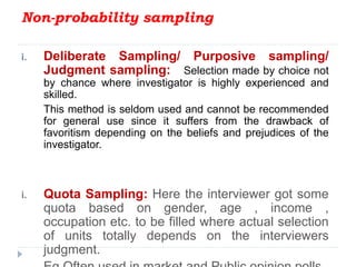 Non-probability sampling
i. Deliberate Sampling/ Purposive sampling/
Judgment sampling: Selection made by choice not
by ch...