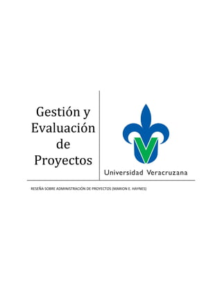 Gestión y
Evaluación
    de
Proyectos
RESEÑA SOBRE ADMINISTRACIÓN DE PROYECTOS (MARION E. HAYNES)
 