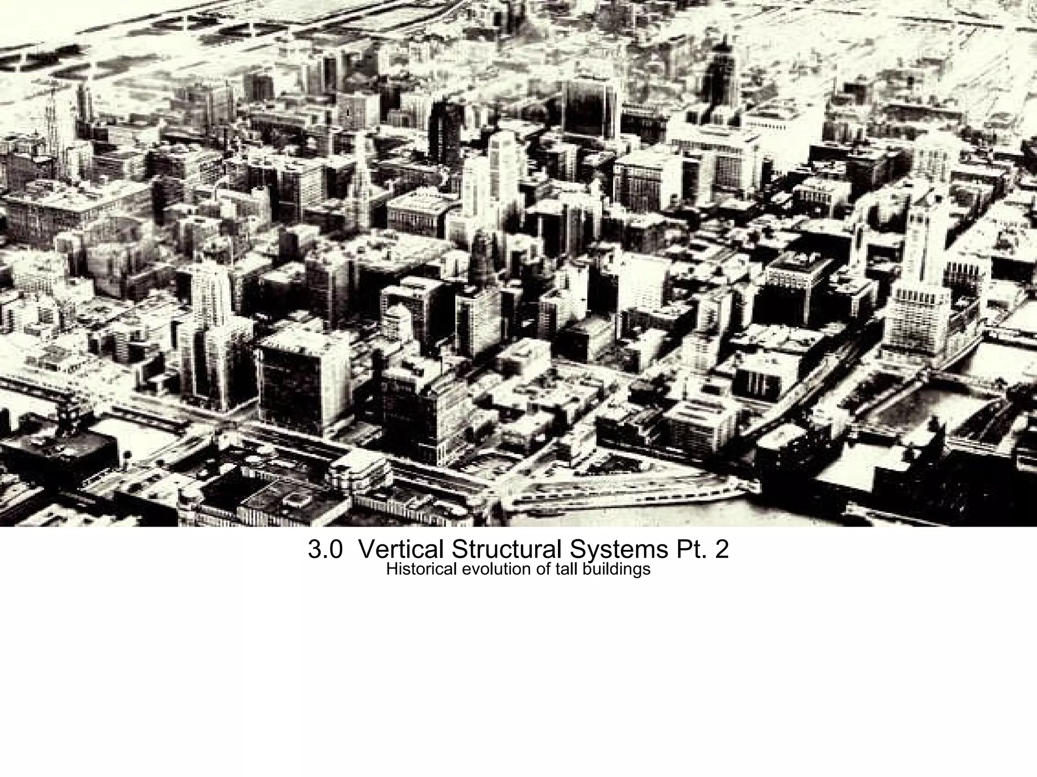 3.0  Vertical Structural Systems Pt. 2 Historical evolution of tall buildings 