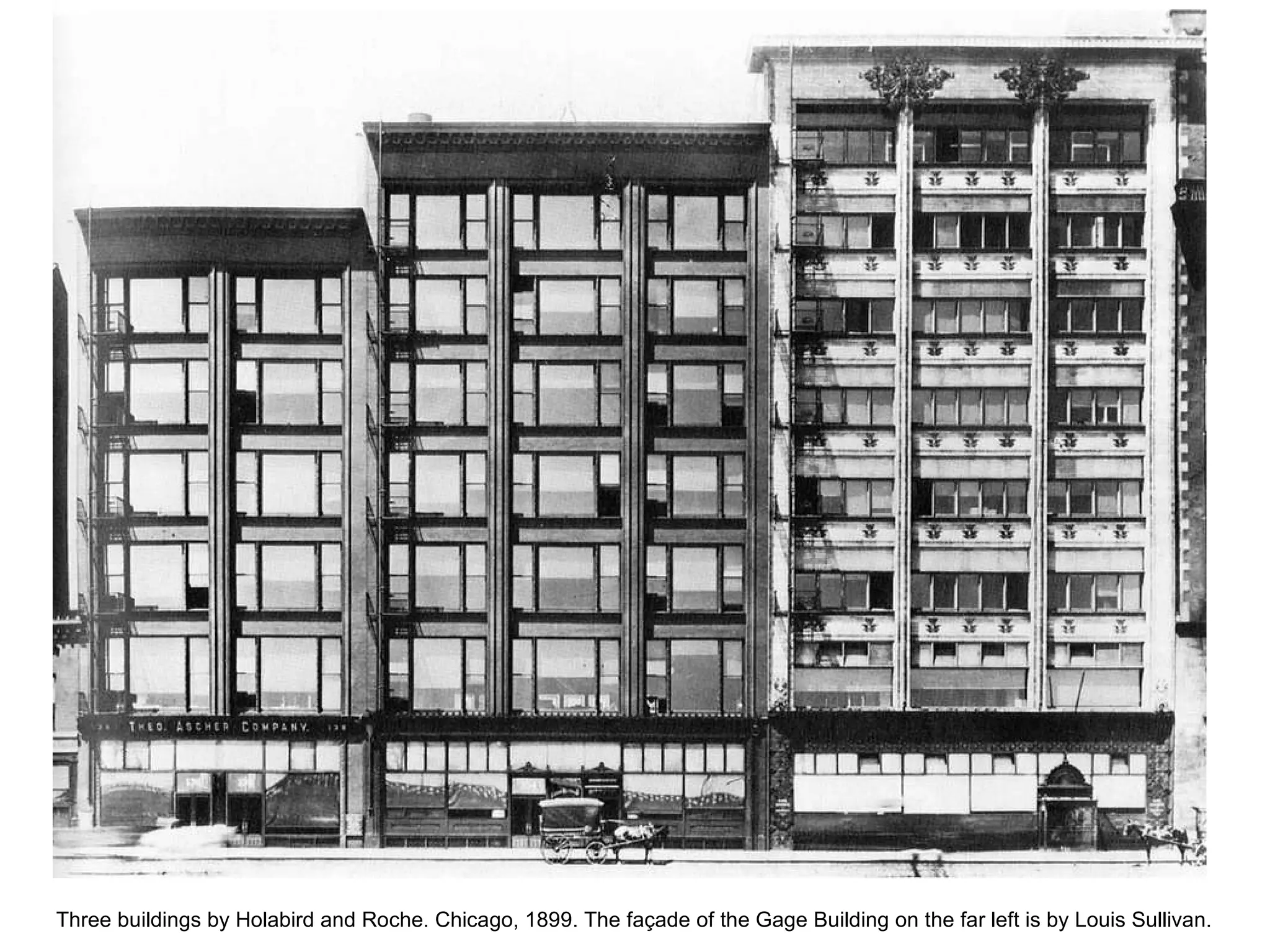 Three buildings by Holabird and Roche. Chicago, 1899. The façade of the Gage Building on the far left is by Louis Sullivan. 
