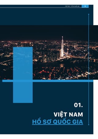 VIỆT NAM
HỒ SƠ QUỐC GIA
01.
Việt Nam - Hồ sơ quốc gia 5
 