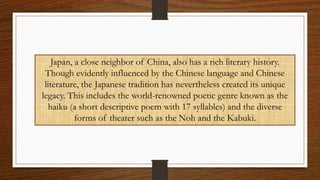 Japan, a close neighbor of China, also has a rich literary history.
Though evidently influenced by the Chinese language an...