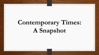 Contemporary Times:
A Snapshot
 