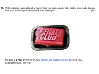Produce a 1 Page overview of how ‘critical and review writing’ develop your
understanding of the film.
 