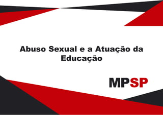 Abuso Sexual e a Atuação da
Educação
 