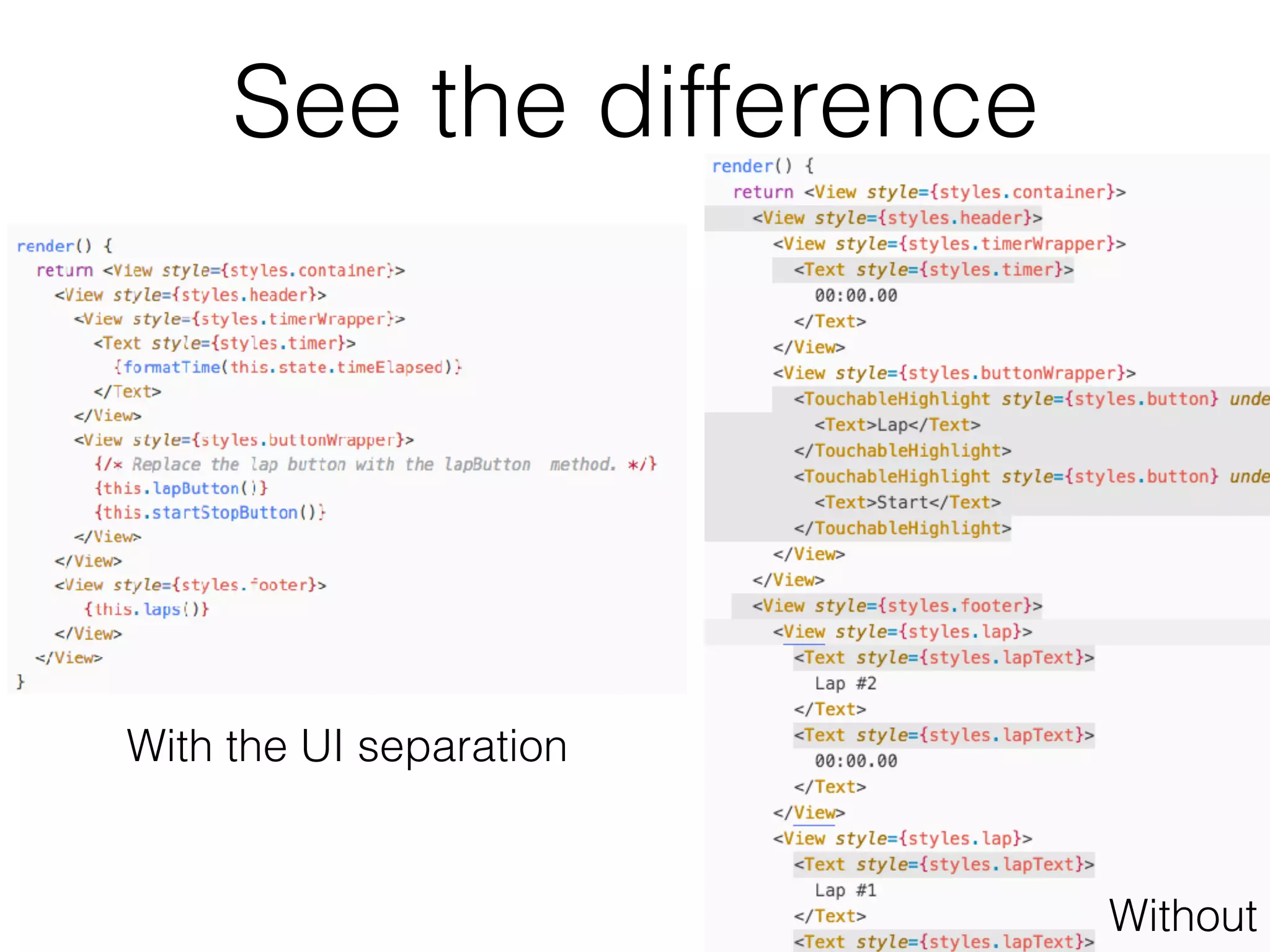 See the difference
With the UI separation
Without
 