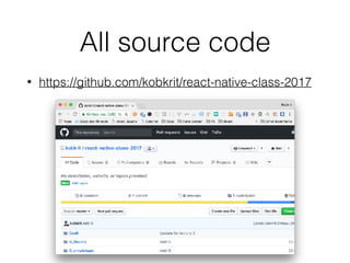 All source code
• https://github.com/kobkrit/react-native-class-2017
 