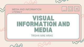 TRISHA MAE ARIAS
MEDIA AND INFORMATION
LITERACY
 