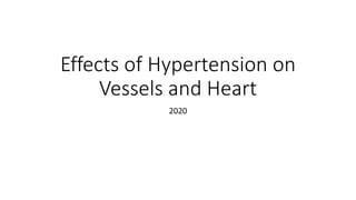 Effects of Hypertension on
Vessels and Heart
2020
 