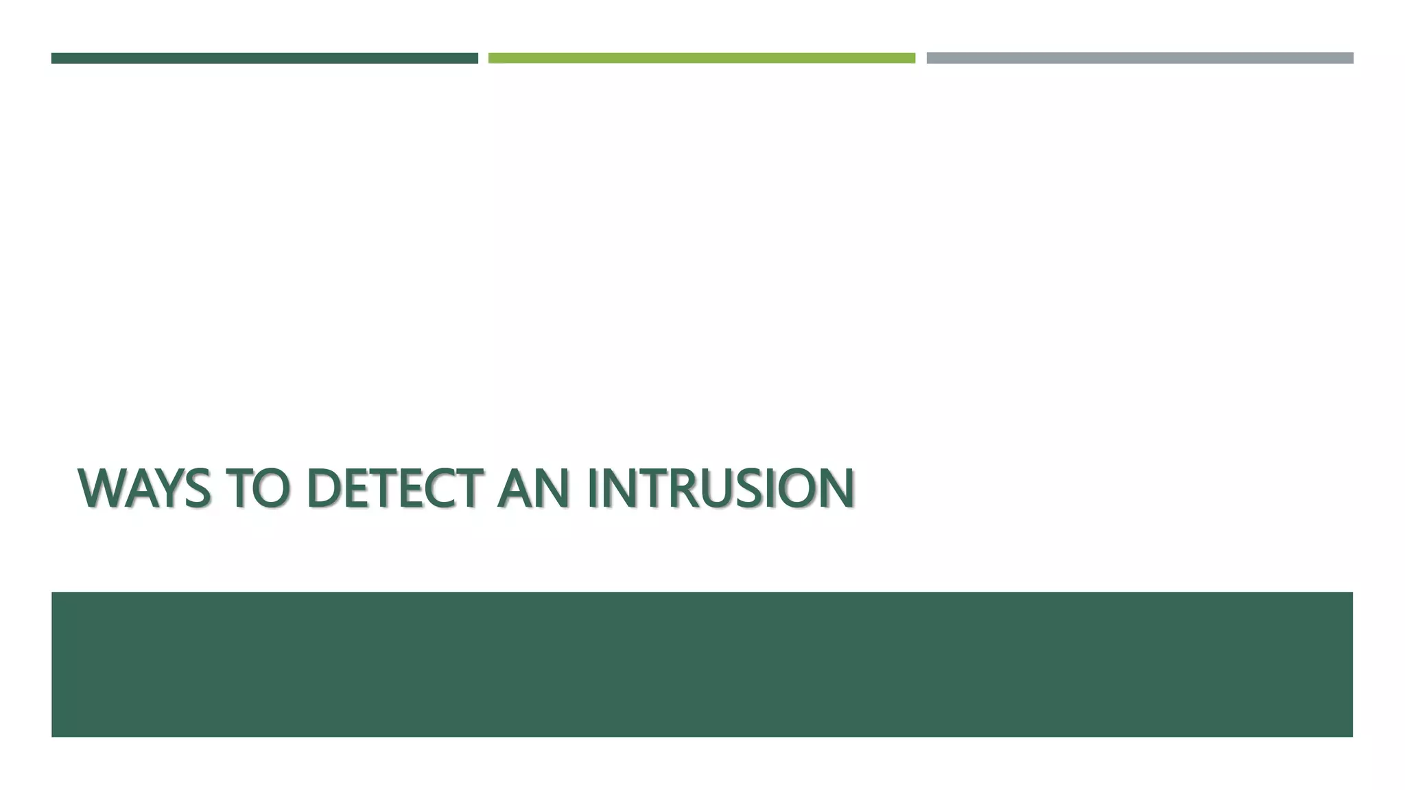 WAYS TO DETECT AN INTRUSION
 