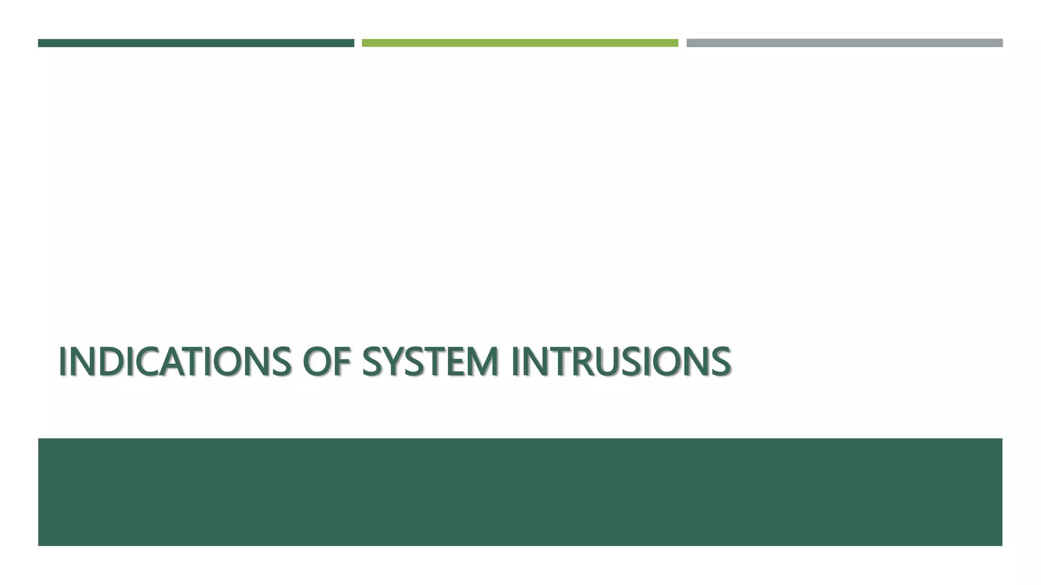 INDICATIONS OF SYSTEM INTRUSIONS
 