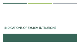 INDICATIONS OF SYSTEM INTRUSIONS
 
