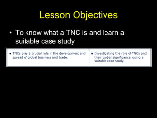 Lesson Objectives
• To know what a TNC is and learn a
suitable case study
 