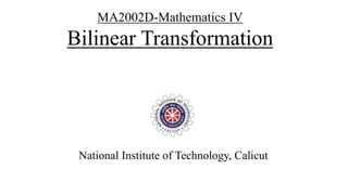 MA2002D-Mathematics IV
Bilinear Transformation
National Institute of Technology, Calicut
 