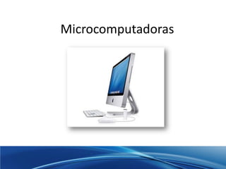 Microcomputadoras
 