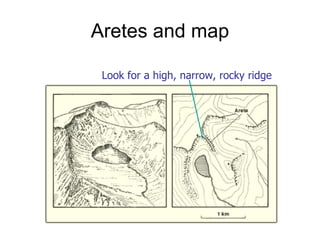 Aretes and map Look for a high, narrow, rocky ridge 